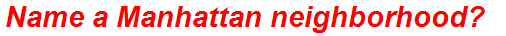 Name a Manhattan neighborhood?