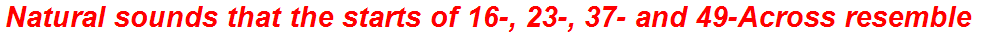 Natural sounds that the starts of 16-, 23-, 37- and 49-Across resemble