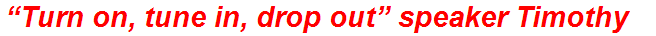 “Turn on, tune in, drop out” speaker Timothy
