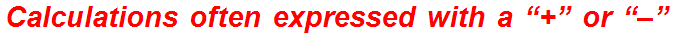 Calculations often expressed with a “+” or “–”