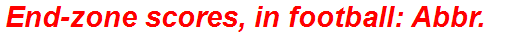 End-zone scores, in football: Abbr.
