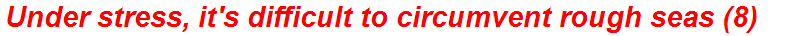 Under stress, it's difficult to circumvent rough seas (8)