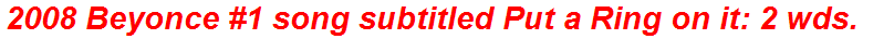 2008 Beyonce #1 song subtitled Put a Ring on it: 2 wds.