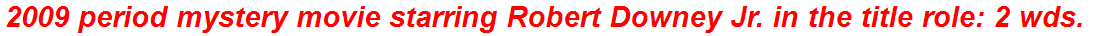 2009 period mystery movie starring Robert Downey Jr. in the title role: 2 wds.