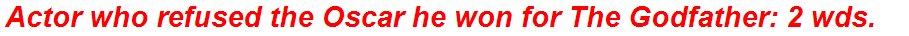 Actor who refused the Oscar he won for The Godfather: 2 wds.
