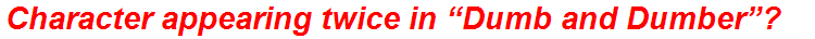 Character appearing twice in “Dumb and Dumber”?