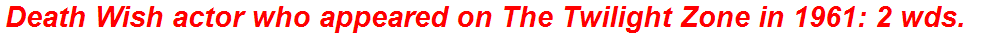 Death Wish actor who appeared on The Twilight Zone in 1961: 2 wds.