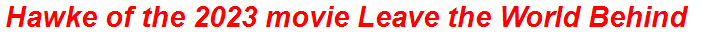 Hawke of the 2023 movie Leave the World Behind