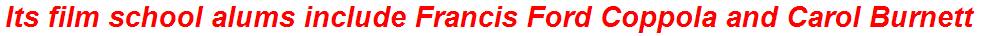 Its film school alums include Francis Ford Coppola and Carol Burnett