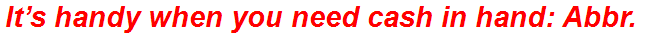 It’s handy when you need cash in hand: Abbr.