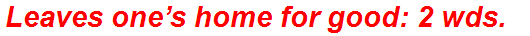 Leaves one’s home for good: 2 wds.