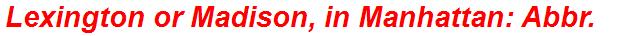 Lexington or Madison, in Manhattan: Abbr.