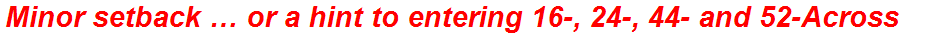 Minor setback … or a hint to entering 16-, 24-, 44- and 52-Across