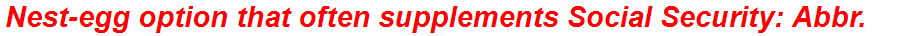 Nest-egg option that often supplements Social Security: Abbr.