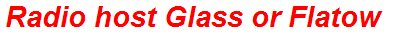 Radio host Glass or Flatow