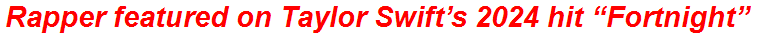 Rapper featured on Taylor Swift’s 2024 hit “Fortnight”