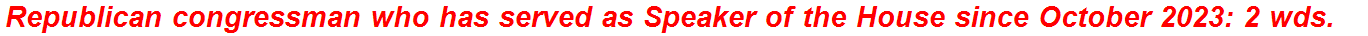 Republican congressman who has served as Speaker of the House since October 2023: 2 wds.