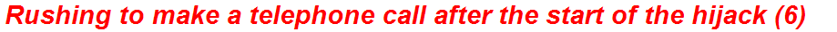 Rushing to make a telephone call after the start of the hijack (6)