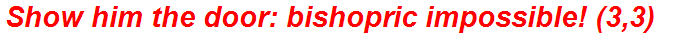 Show him the door: bishopric impossible! (3,3)