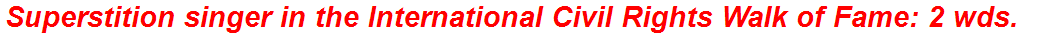 Superstition singer in the International Civil Rights Walk of Fame: 2 wds.