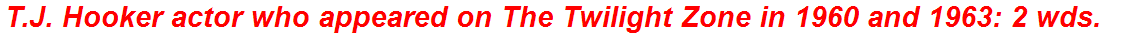 T.J. Hooker actor who appeared on The Twilight Zone in 1960 and 1963: 2 wds.
