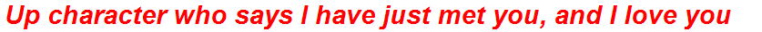 Up character who says I have just met you, and I love you