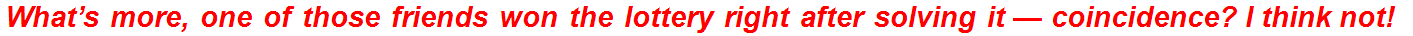 What’s more, one of those friends won the lottery right after solving it — coincidence? I think not!