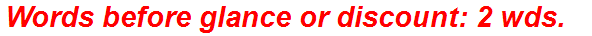 Words before glance or discount: 2 wds.