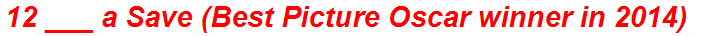 12 ___ a Save (Best Picture Oscar winner in 2014)