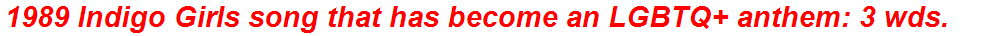 1989 Indigo Girls song that has become an LGBTQ+ anthem: 3 wds.