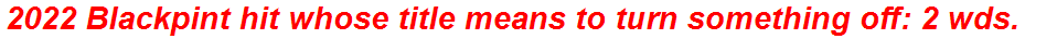2022 Blackpint hit whose title means to turn something off: 2 wds.