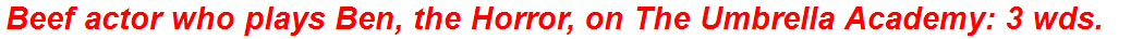 Beef actor who plays Ben, the Horror, on The Umbrella Academy: 3 wds.