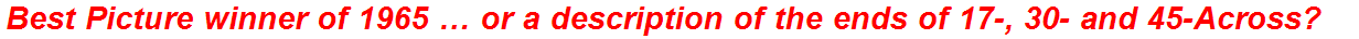 Best Picture winner of 1965 … or a description of the ends of 17-, 30- and 45-Across?