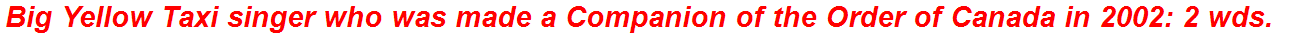 Big Yellow Taxi singer who was made a Companion of the Order of Canada in 2002: 2 wds.