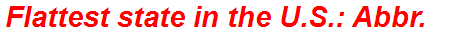 Flattest state in the U.S.: Abbr.