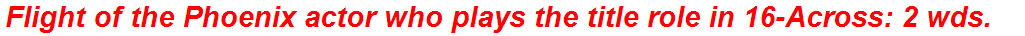 Flight of the Phoenix actor who plays the title role in 16-Across: 2 wds.