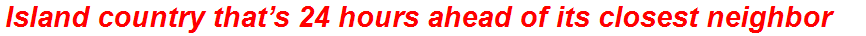 Island country that’s 24 hours ahead of its closest neighbor