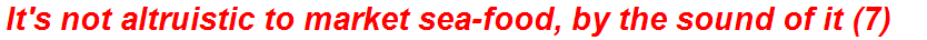 It's not altruistic to market sea-food, by the sound of it (7)