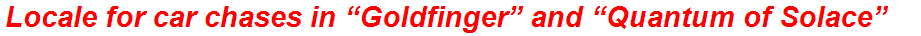 Locale for car chases in “Goldfinger” and “Quantum of Solace”