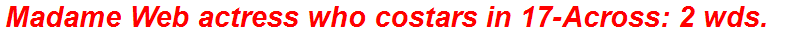 Madame Web actress who costars in 17-Across: 2 wds.