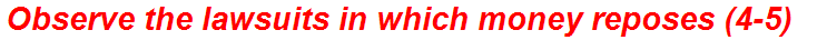 Observe the lawsuits in which money reposes (4-5)