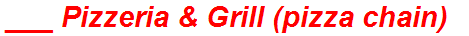 ___ Pizzeria & Grill (pizza chain)