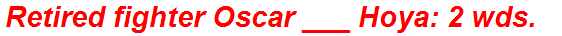 Retired fighter Oscar ___ Hoya: 2 wds.