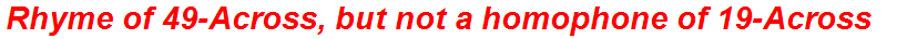 Rhyme of 49-Across, but not a homophone of 19-Across