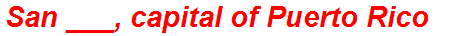 San ___, capital of Puerto Rico