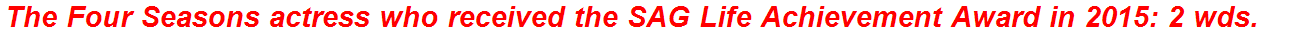 The Four Seasons actress who received the SAG Life Achievement Award in 2015: 2 wds.