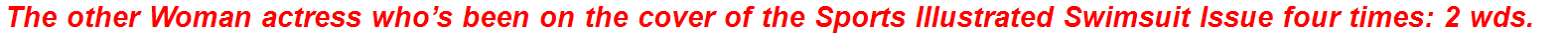 The other Woman actress who’s been on the cover of the Sports Illustrated Swimsuit Issue four times: 2 wds.