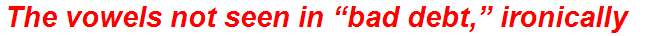 The vowels not seen in “bad debt,” ironically