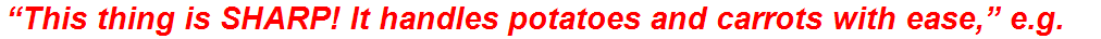 “This thing is SHARP! It handles potatoes and carrots with ease,” e.g.