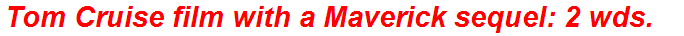 Tom Cruise film with a Maverick sequel: 2 wds.